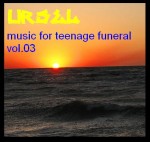 Ursel - music for teenage funeral vol.03