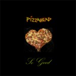 Pizzahead - So Good [EP]